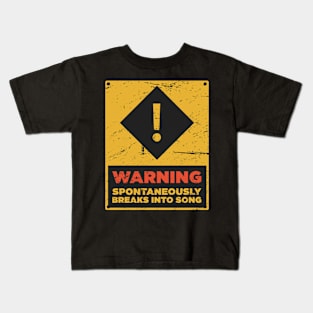 WARNING – Spontaneously Breaks Into Song Kids T-Shirt